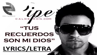 Pipe Calderón - Tus Recuerdos Son Mi Dios (Video Lyric) ®