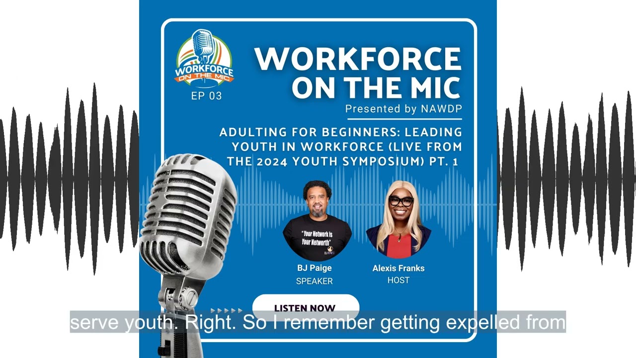 EP03: Adulting for Beginners: Leading Youth in Workforce (LIVE from the 2024 NAWDP Youth Symposium)