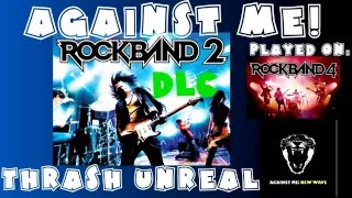 Against Me! - Thrash Unreal - Rock Band 2 DLC Expert Full Band (March 17th, 2009)