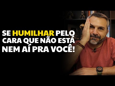 Se humilhar pelo cara que não está nem aí pra você!