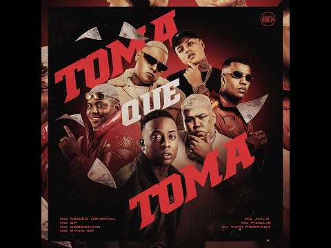 TOMA QUE TOMA - MC Negão Original, MC GP, MC Cebezinho, Ryan SP, MC Jvila, Fidelis e DJ Yuri Pedrada
