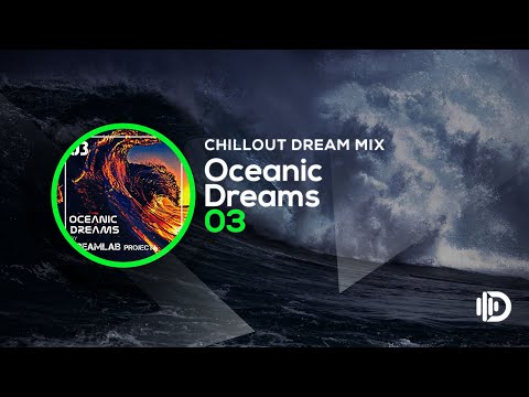 Oceanic Dreams 03 - Chillout Dream Mix (By Dreamlab Project)