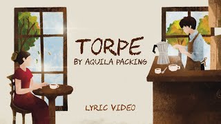 Download lagu Torpe by Aquila Packing (LYRIC VIDEO) mp3