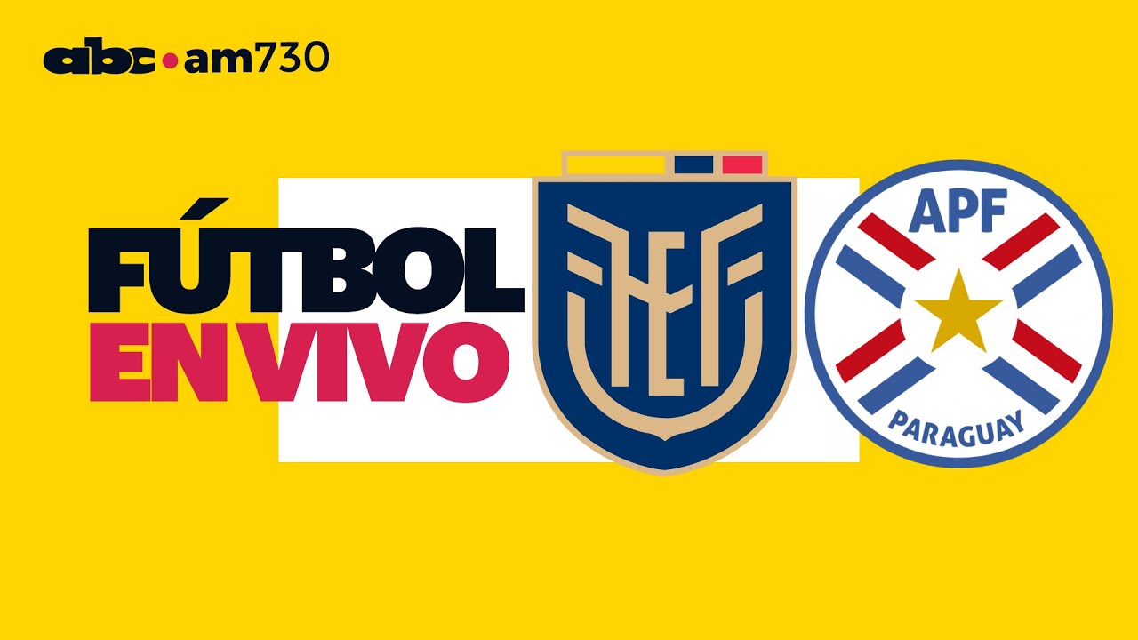 En vivo - ECUADOR vs PARAGUAY - Eliminatorias Sudamericanas - ABC 730 AM