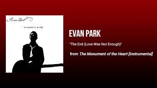 Download lagu The End (Love Was Not Enough) - Evan Park (The Monument of the Heart [Instrumental]) mp3