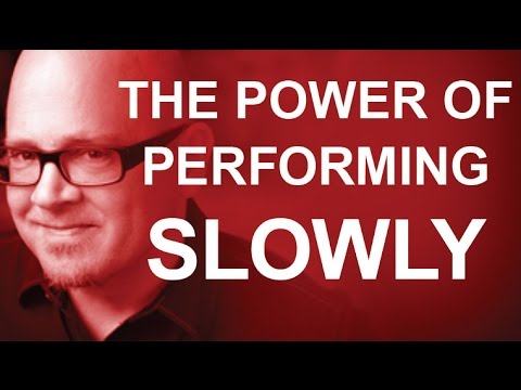 THE POWER OF PERFORMING SLOWLY