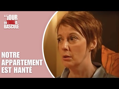 Le Jour où tout a basculé - Notre appartement est hanté