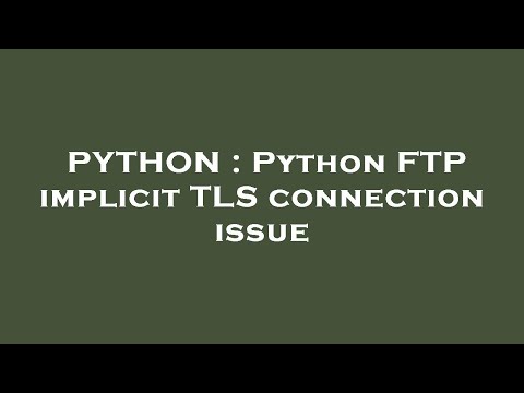 PYTHON : Python FTP implicit TLS connection issue