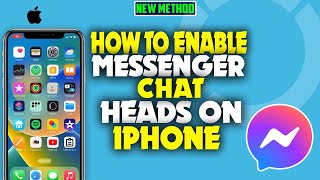 How to enable messenger chat heads on iPhone 2023