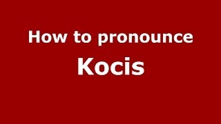 How to pronounce Kocis