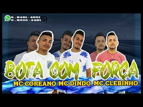 MC COREANO MC DINDO E MC CLEBINHO - BOTA COM FORÇA - MÚSICA NOVA 2018