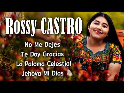 Rossy Castro – Grandes Éxitos Cristianos 🎶 Alabanza Que Llena el Corazón(VOl.14)