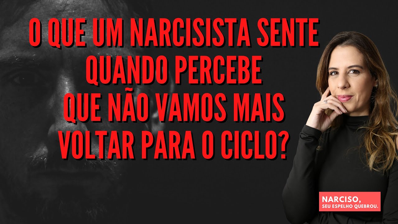 O QUE UM NARCISISTA SENTE QUANDO PERCEBE QUE NÃO VAMOS MAIS VOLTAR PARA O CICLO?