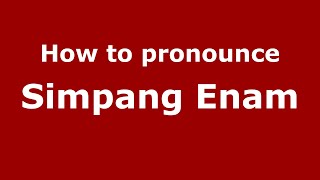 How to pronounce Simpang Enam