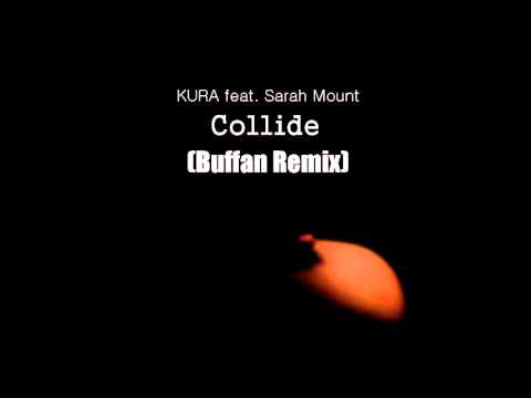 KURA feat  Sarah Mount - Collide (Buffan Remix)