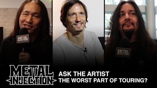 ASK THE ARTIST: What Is The Worst Part Of Touring? | Metal Injection