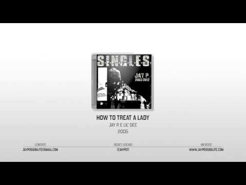 Jay Possibilite e Lil' Dee - How To Treat A Lady