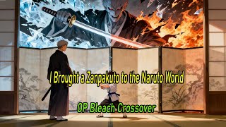 I Brought a Zanpakuto to the Naruto World ， OP Bleach Crossover