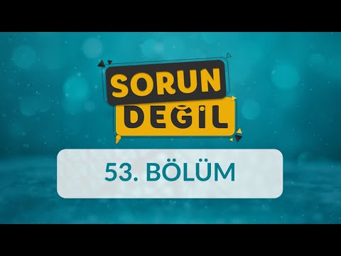 Ergenlerde Duygusal Gelişim - Sorun Değil 53.Bölüm