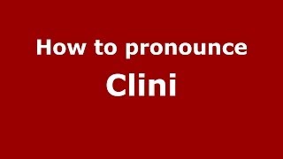 How to pronounce Clini