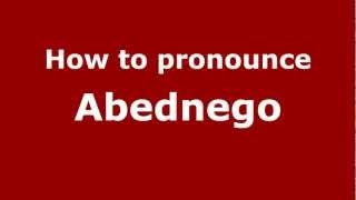 How to pronounce Abednego