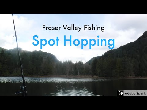 Fraser Valley Fishing-- Spot Hopping