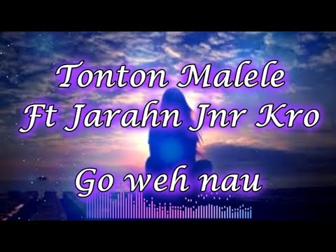 Go Weh Nau - Tonton Malele ft. Jarahn & Jnr Kro (Lyrics video x PNG Music 2023)