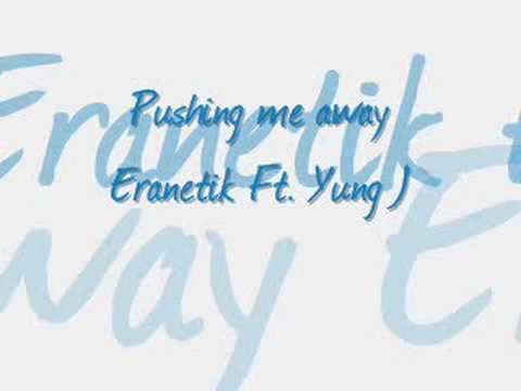pushing me away - Eranetik Ft. Yung J