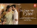 Ho Gaya Hai Pyaar Official Song Yasser Desai Arjun Bijlani Surbhi Chandna Jeet Gannguli