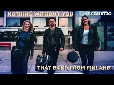 Nothing Without You - That band from Finland