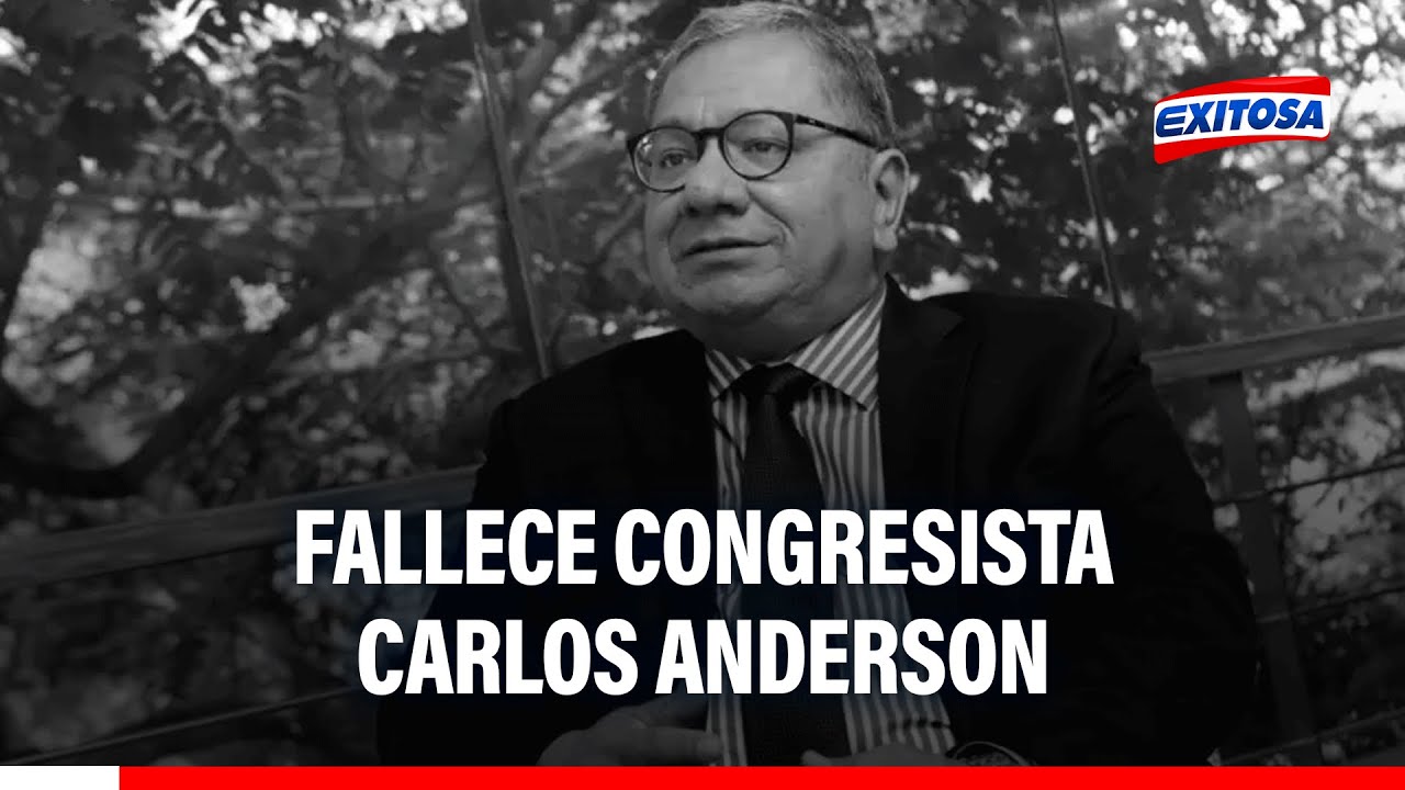 🔴🔵 Carlos Anderson, congresista de la República, fallece a los 65 años
