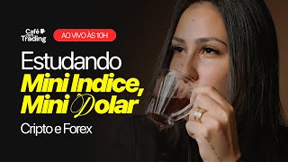 🔴 Café Com Trading: Estudos de Mini Índice, Míni Dólar, Forex e Criptomoedas