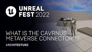 - What is the Cavrnus Metaverse Connector™? | Unreal Fest 2022