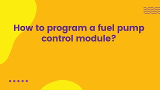 How to program a fuel pump control module?