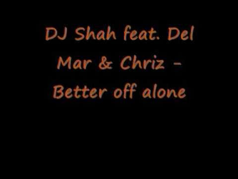 DJ Shah feat. Del Mar & Chriz - Better off alone