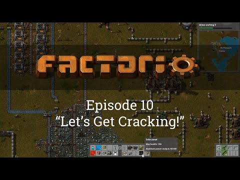Factorio Episode 10: "Let's Get Cracking!"