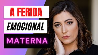 A Ferida Emocional Materna