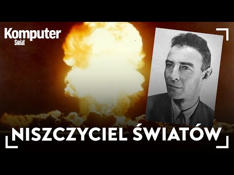 Niszczyciel światów i twórca pierwszej bomby atomowej. Historia J. Roberta Oppenheimera