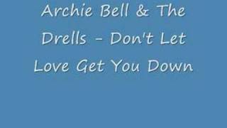 Archie Bell &amp; The Drells - Don&#39;t Let Love Get You Down
