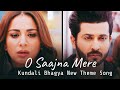 Kundali Bhagya New Theme Track O Saajna Mere Full Song Lyrics Preeta And Karan