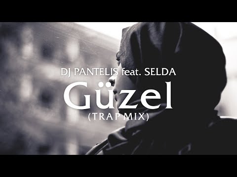 DJ Pantelis feat. Selda - Güzel (The Trap Mix)