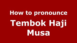 How to pronounce Tembok Haji Musa