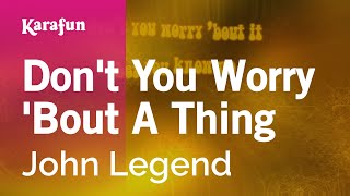 Don&#39;t You Worry &#39;bout a Thing - John Legend | Karaoke Version | KaraFun