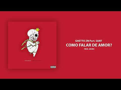 04 - Ghetto ZN - Como falar de amor? Part. Sant (Prod. Anubis)