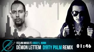 Feeling Music ft. Király L. Norbert - Démon Lettem / DIRTY PALM Remix /
