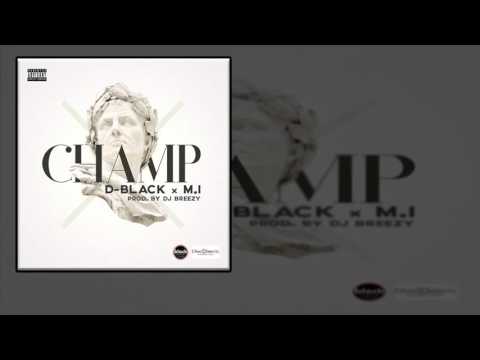 D-Black - Champ Ft. M.I Abaga (OFFICIAL AUDIO 2016)