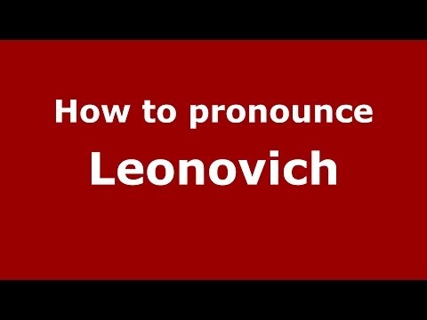 How to pronounce Leonovich (Russian/Russia) - PronounceNames.com