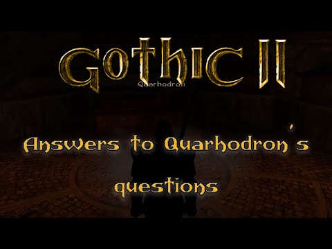 Gothic 2 NOTR: The answers to Quarhodron's questions