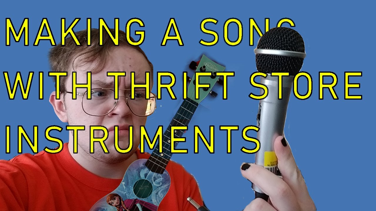 MAKING A SONG WITH THRIFT STORE INSTRUMENTS