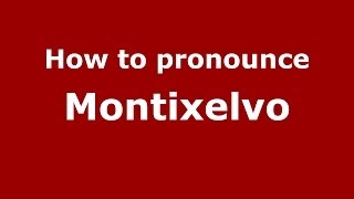 How to pronounce Montixelvo